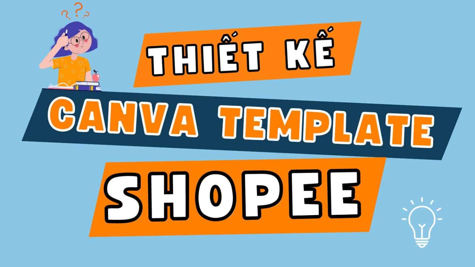 Thiết kế Canva Template Shopee 1 cách dễ dàng và chuyên nghiệp Bình